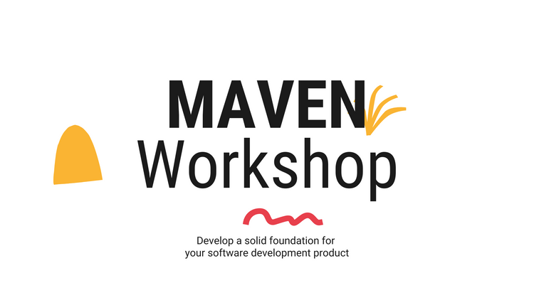 The MAVEN Workshop: Develop a solid foundation for 
your software development product